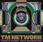 TM NETWORK TRIBUTE ALBUM -40th CELEBRATION-